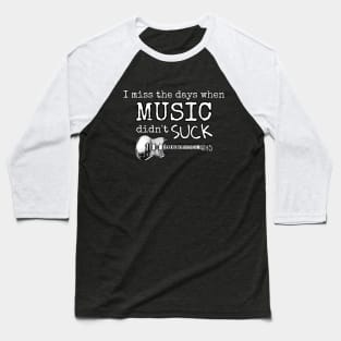 When Music Didn't Suck Baseball T-Shirt